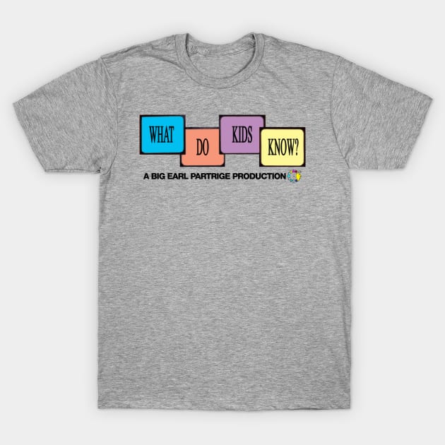 What Do Kids Know? T-Shirt by inesbot